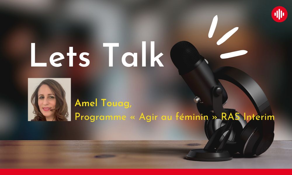 Interview d’Amel Touag – Programme « Agir au féminin » – RAS Interim