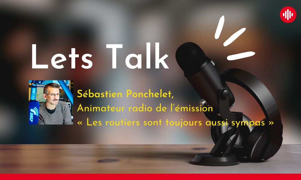 Interview de Sébastien Ponchelet – Animateur radio de l’émission « Les routiers sont toujours aussi sympas »